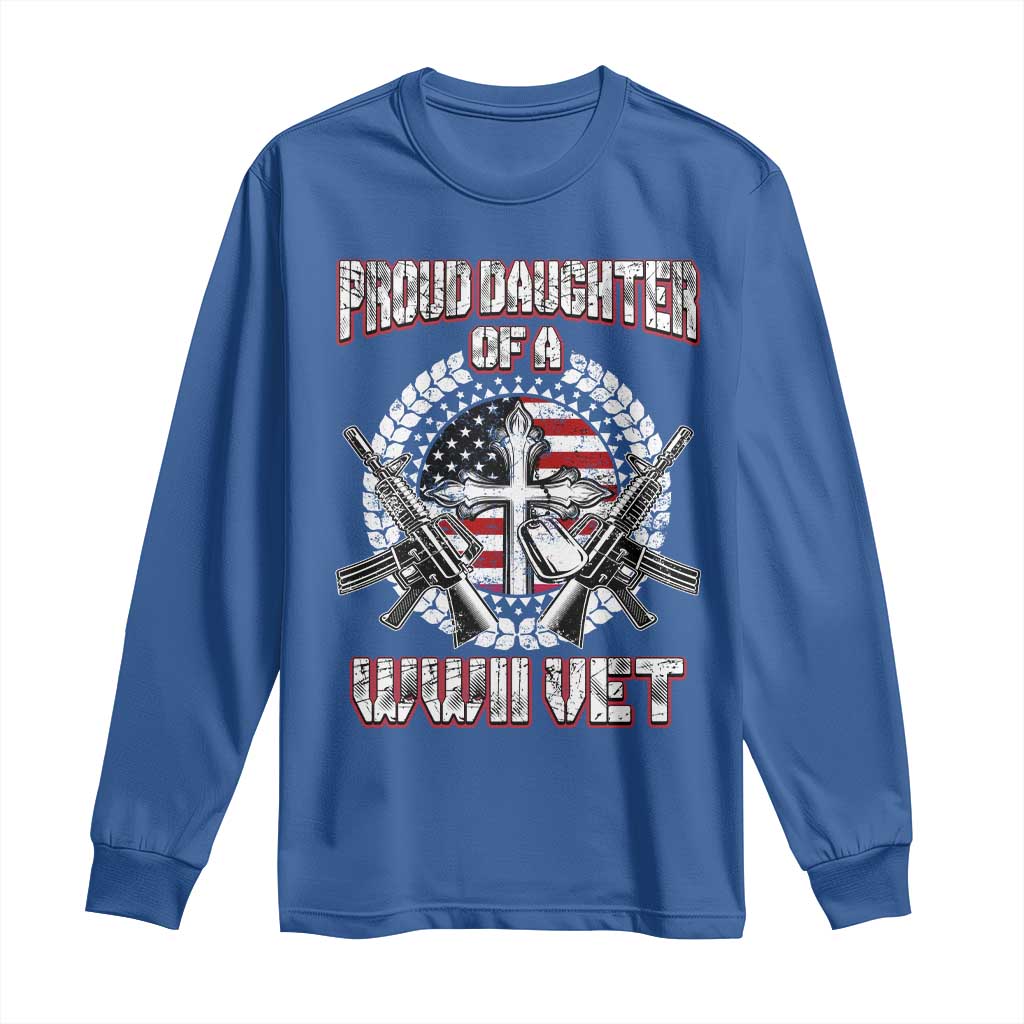 Proud Daughter Of A WWII Vet Long Sleeve Shirt World War 2 Veteran WW2