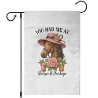 Funny Ky Derby Horse Racing Garden Flag You Had Me At Juleps and Jockeys