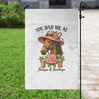 Funny Ky Derby Horse Racing Garden Flag You Had Me At Juleps and Jockeys