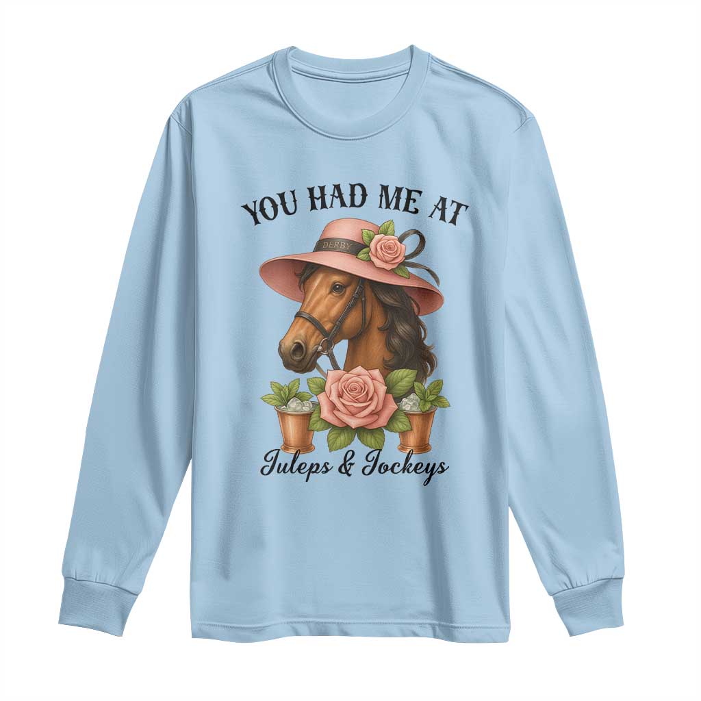 Funny Ky Derby Horse Racing Long Sleeve Shirt You Had Me At Juleps and Jockeys