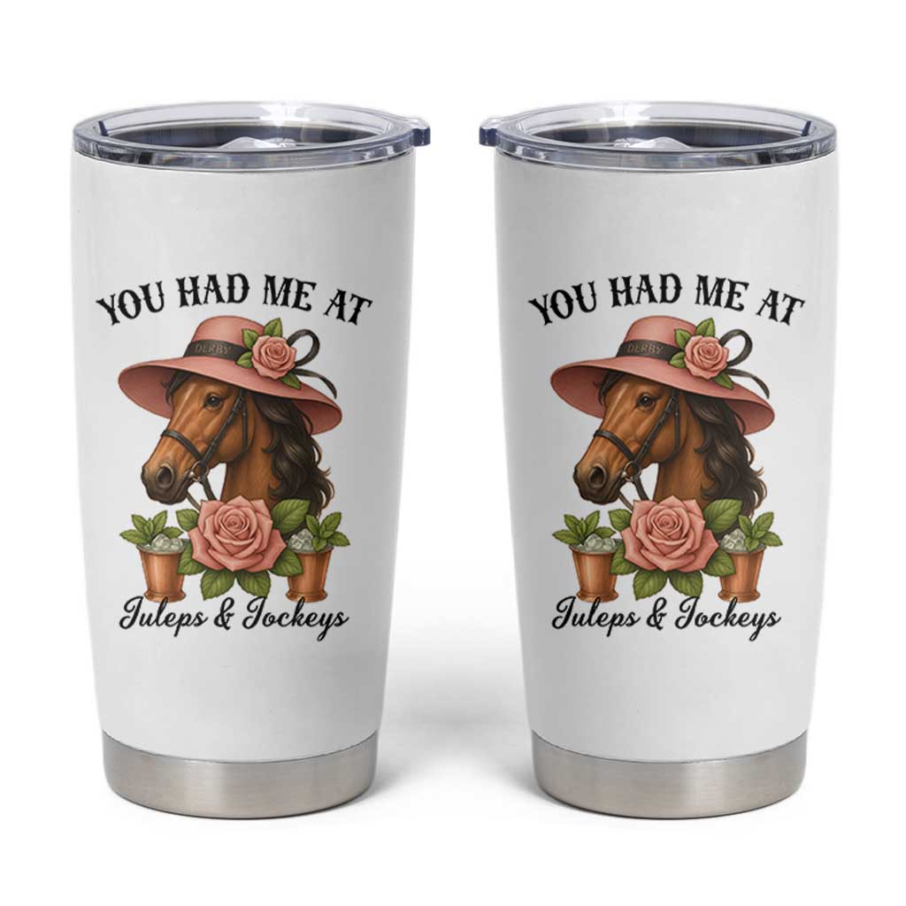 Funny Ky Derby Horse Racing Tumbler Cup You Had Me At Juleps and Jockeys