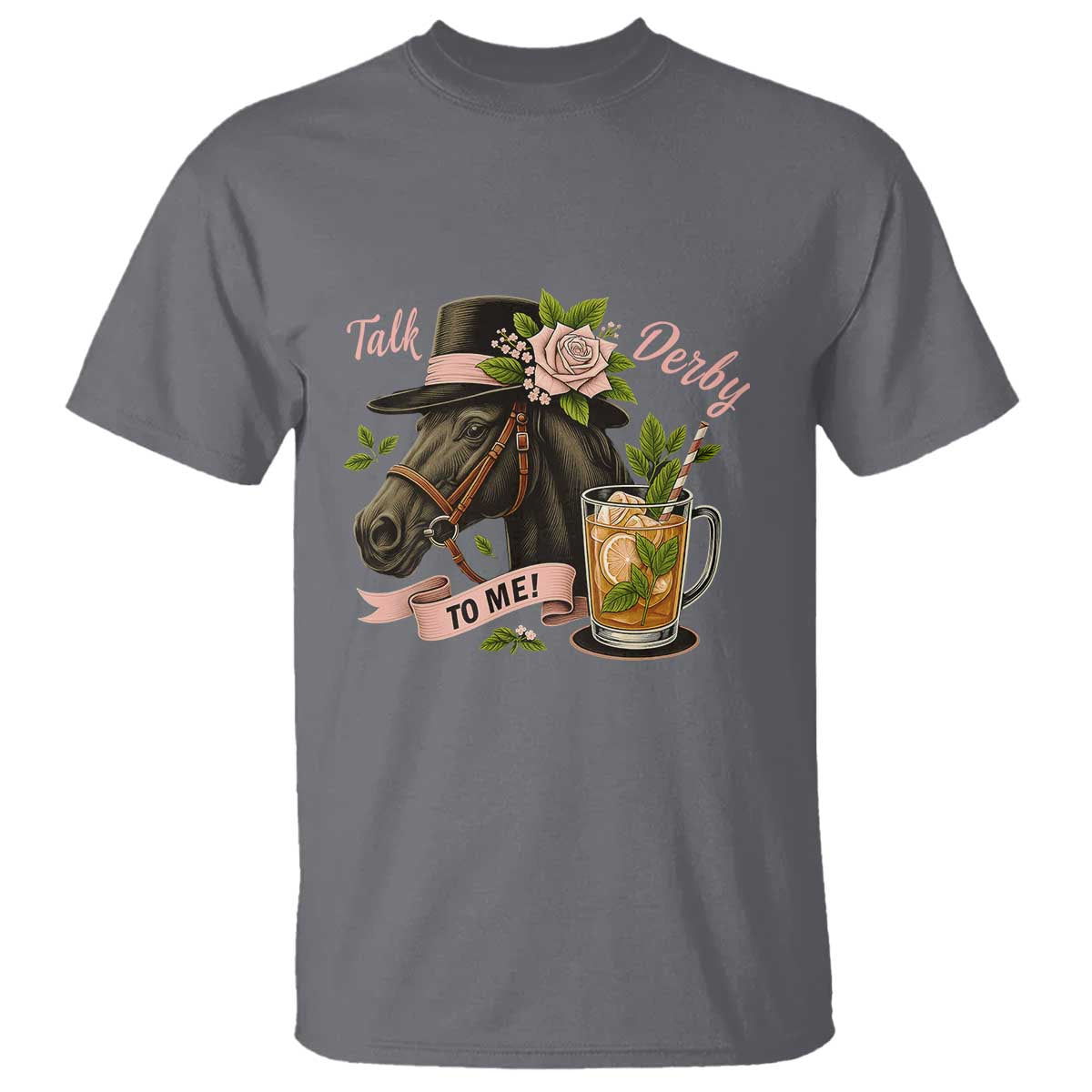 Talk Derby To Me T Shirt Ky Horse Racing Mint Julep and Roses