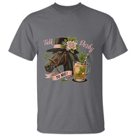 Talk Derby To Me T Shirt Ky Horse Racing Mint Julep and Roses