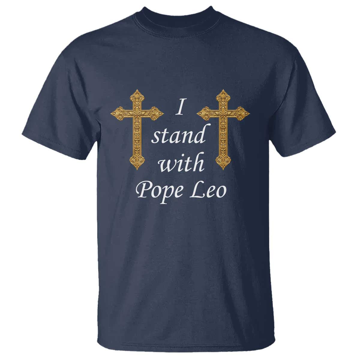 I Stand With Pope Leo Faith Graphic T Shirt Catholic Ornate Gold Cross