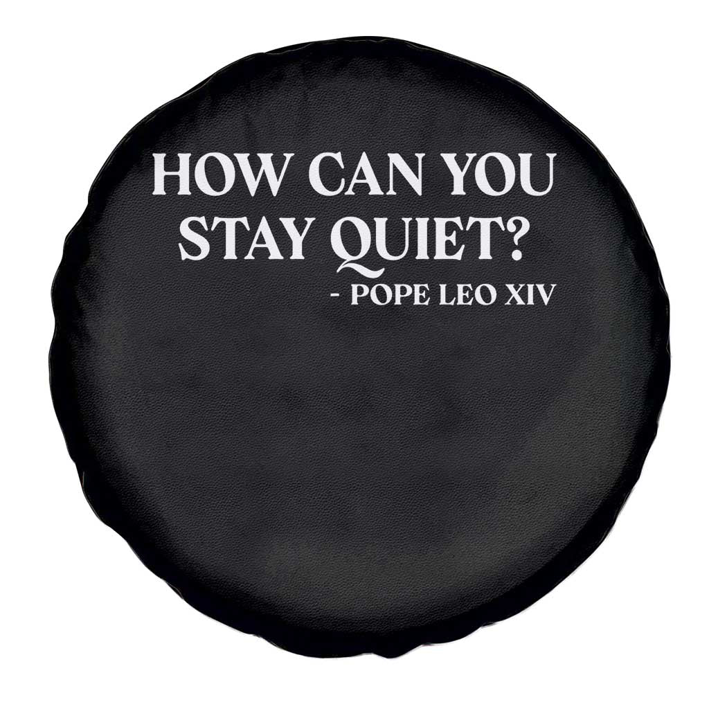 How Can You Stay Quiet Pope Leo XIV Quote Spare Tire Cover Inspirational Religious Courage Statement