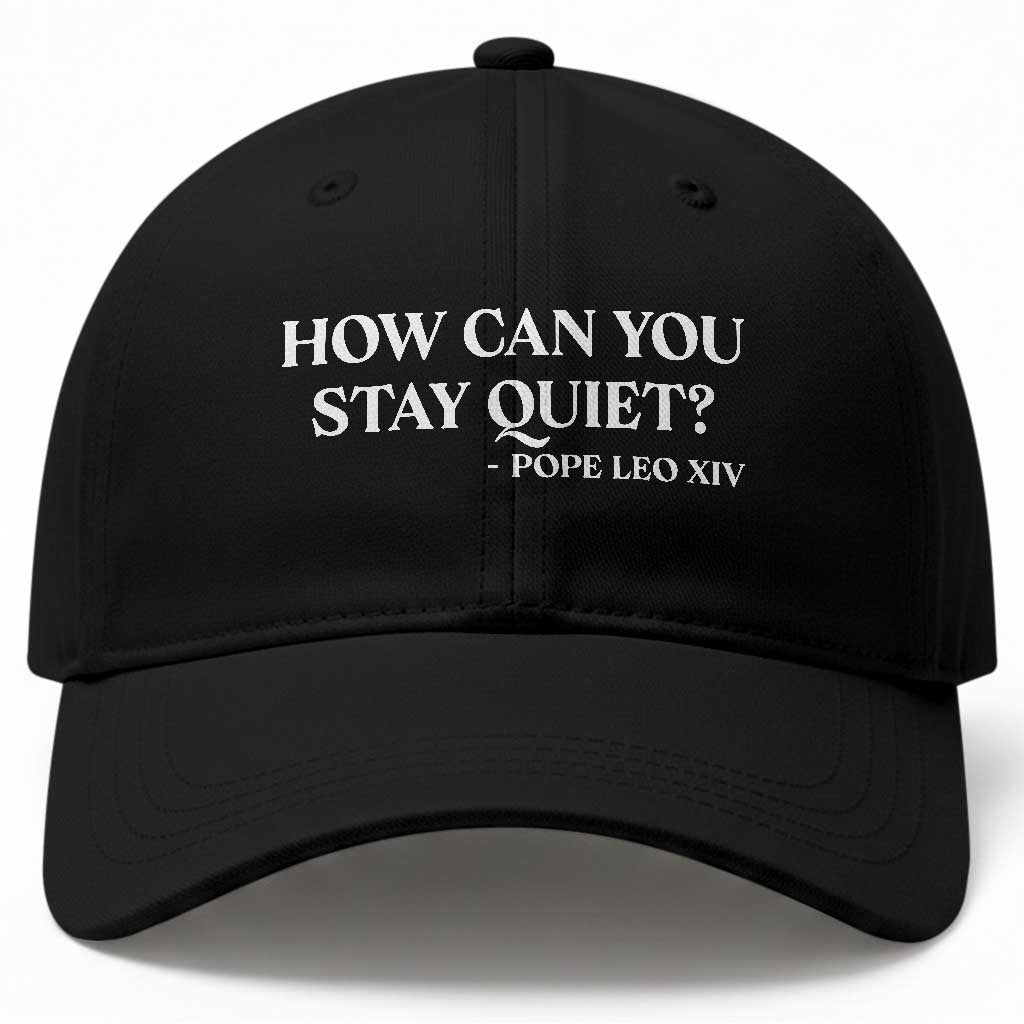 How Can You Stay Quiet Pope Leo XIV Quote Baseball Cap Inspirational Religious Courage Statement