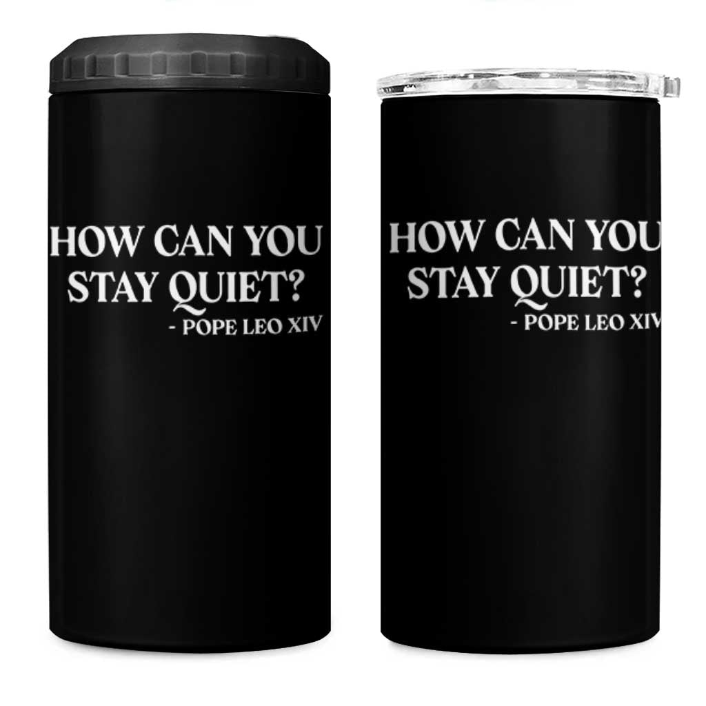 How Can You Stay Quiet Pope Leo XIV Quote 4 in 1 Can Cooler Tumbler Inspirational Religious Courage Statement