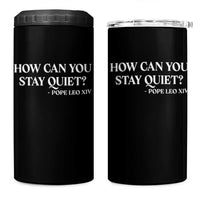 How Can You Stay Quiet Pope Leo XIV Quote 4 in 1 Can Cooler Tumbler Inspirational Religious Courage Statement