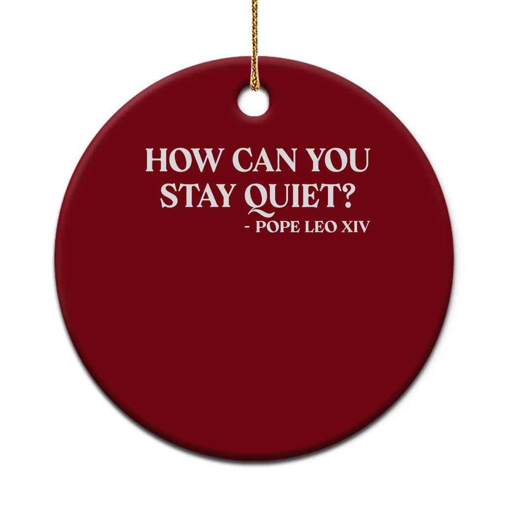 How Can You Stay Quiet Pope Leo XIV Quote Ceramic Ornament Inspirational Religious Courage Statement