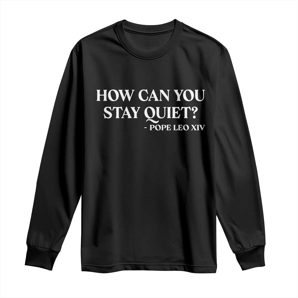 How Can You Stay Quiet Pope Leo XIV Quote Long Sleeve Shirt Inspirational Religious Courage Statement