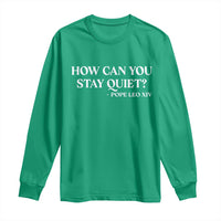 How Can You Stay Quiet Pope Leo XIV Quote Long Sleeve Shirt Inspirational Religious Courage Statement