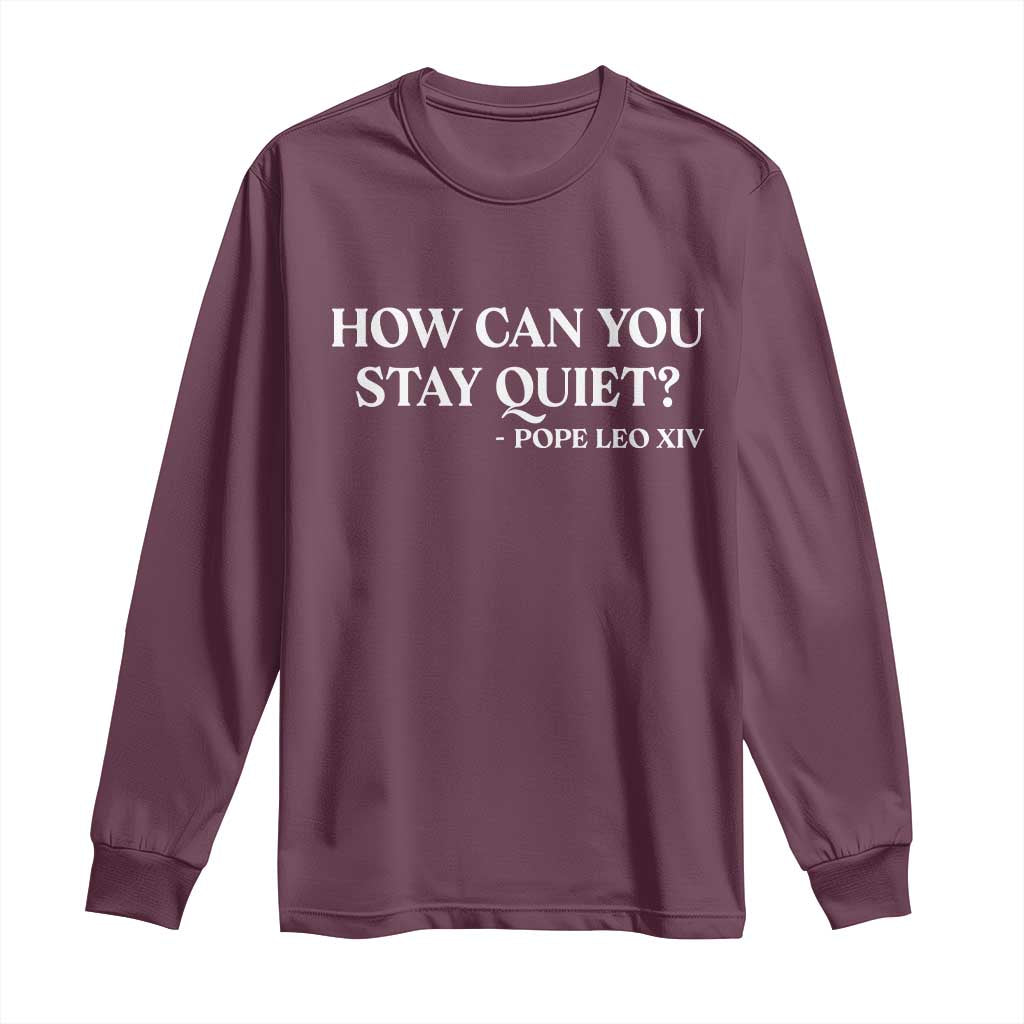 How Can You Stay Quiet Pope Leo XIV Quote Long Sleeve Shirt Inspirational Religious Courage Statement