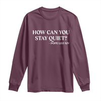 How Can You Stay Quiet Pope Leo XIV Quote Long Sleeve Shirt Inspirational Religious Courage Statement