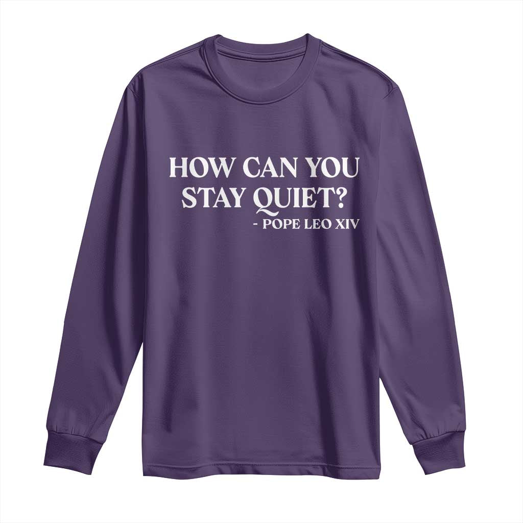 How Can You Stay Quiet Pope Leo XIV Quote Long Sleeve Shirt Inspirational Religious Courage Statement