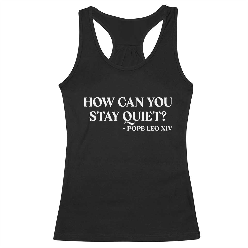 How Can You Stay Quiet Pope Leo XIV Quote Racerback Tank Top Inspirational Religious Courage Statement