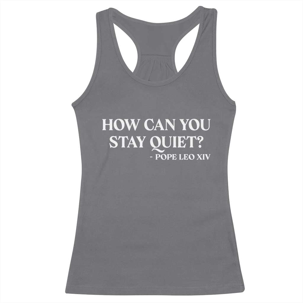 How Can You Stay Quiet Pope Leo XIV Quote Racerback Tank Top Inspirational Religious Courage Statement