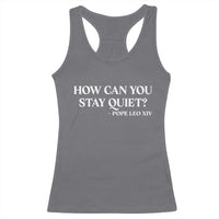 How Can You Stay Quiet Pope Leo XIV Quote Racerback Tank Top Inspirational Religious Courage Statement
