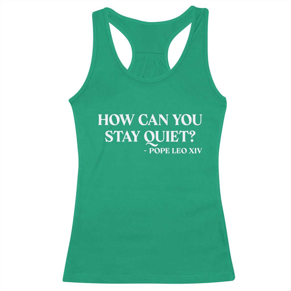 How Can You Stay Quiet Pope Leo XIV Quote Racerback Tank Top Inspirational Religious Courage Statement