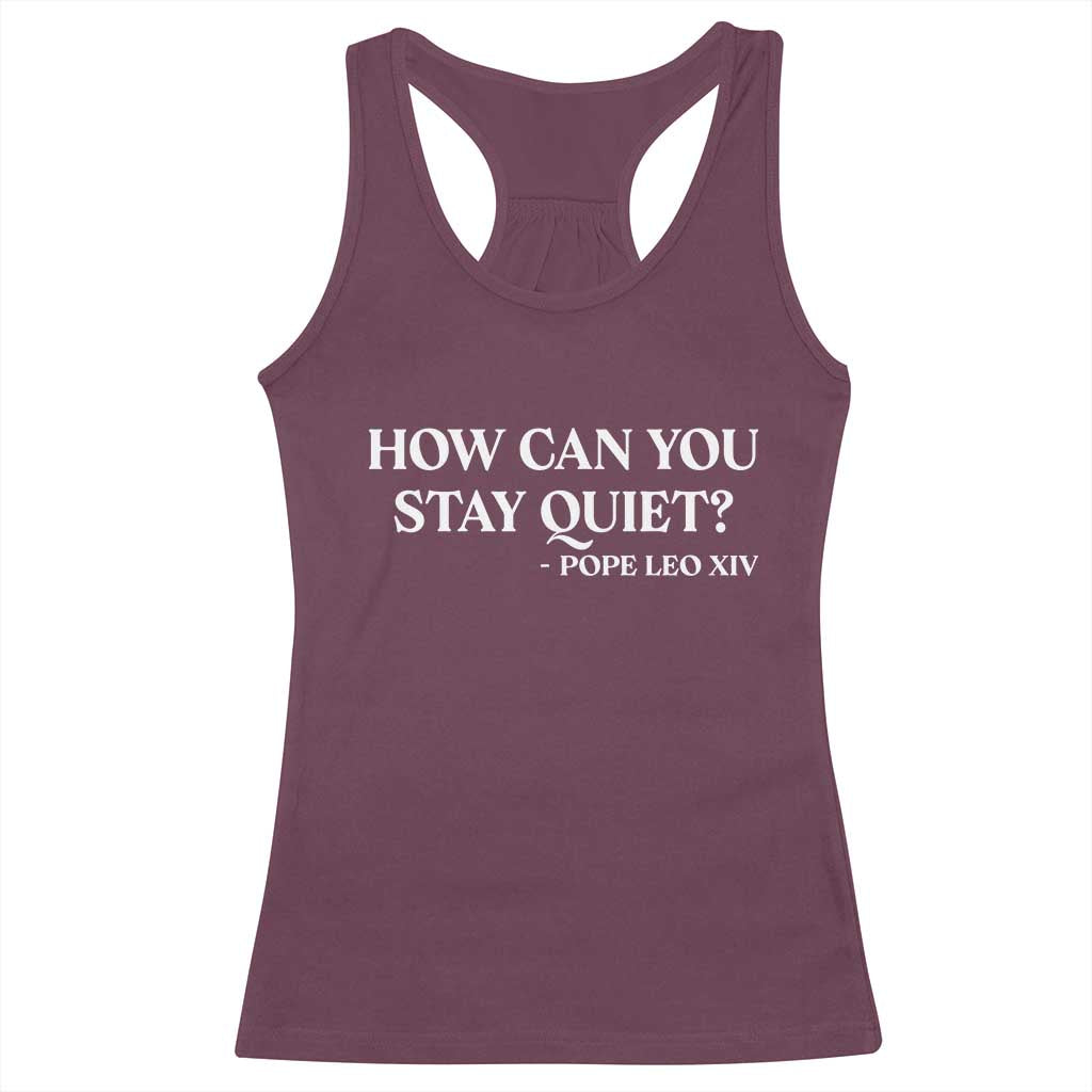 How Can You Stay Quiet Pope Leo XIV Quote Racerback Tank Top Inspirational Religious Courage Statement