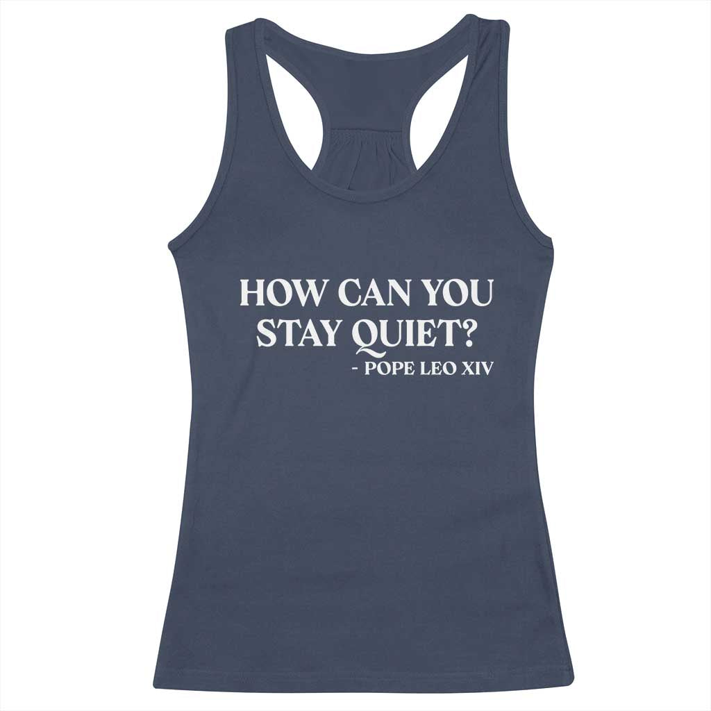 How Can You Stay Quiet Pope Leo XIV Quote Racerback Tank Top Inspirational Religious Courage Statement