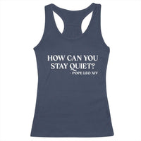How Can You Stay Quiet Pope Leo XIV Quote Racerback Tank Top Inspirational Religious Courage Statement