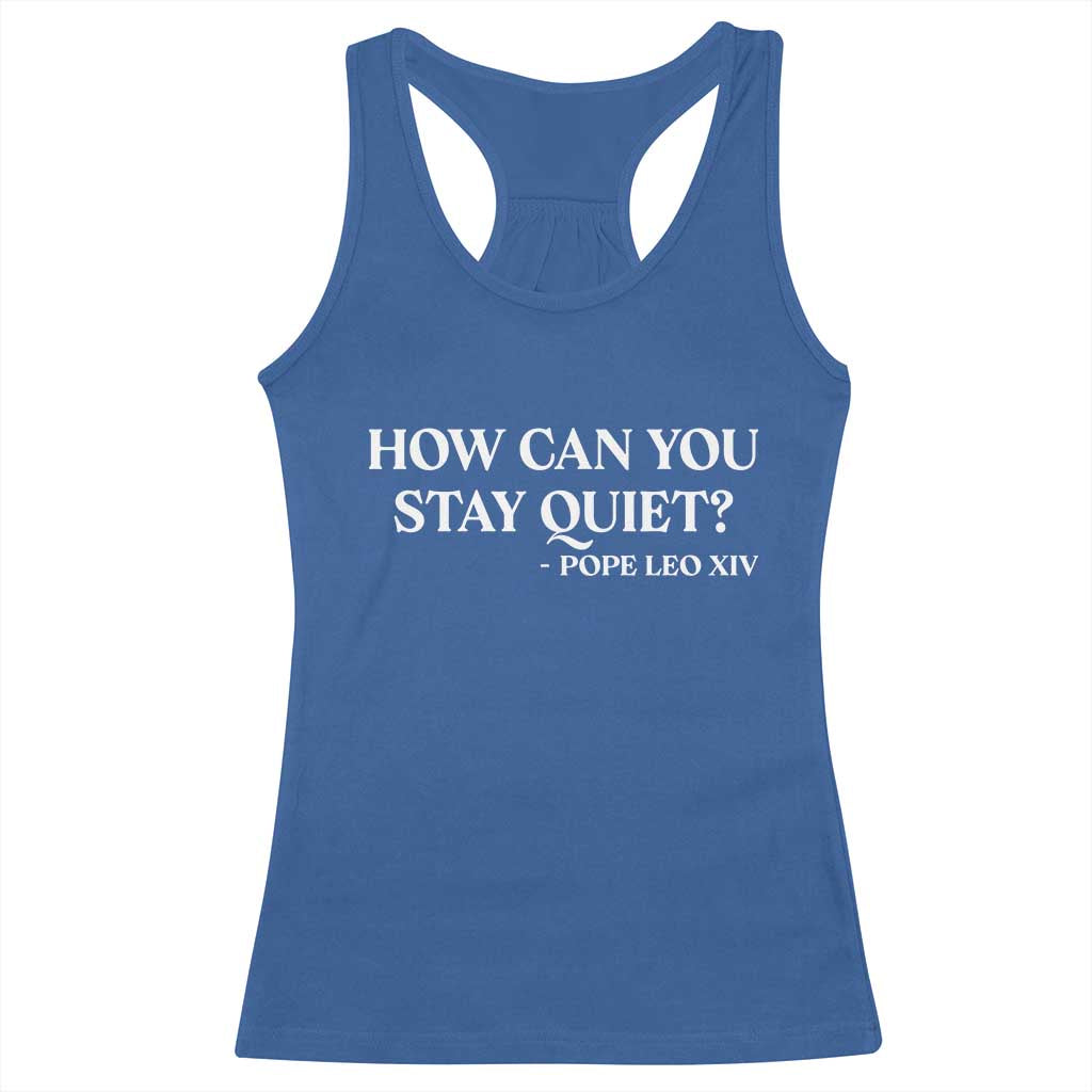How Can You Stay Quiet Pope Leo XIV Quote Racerback Tank Top Inspirational Religious Courage Statement