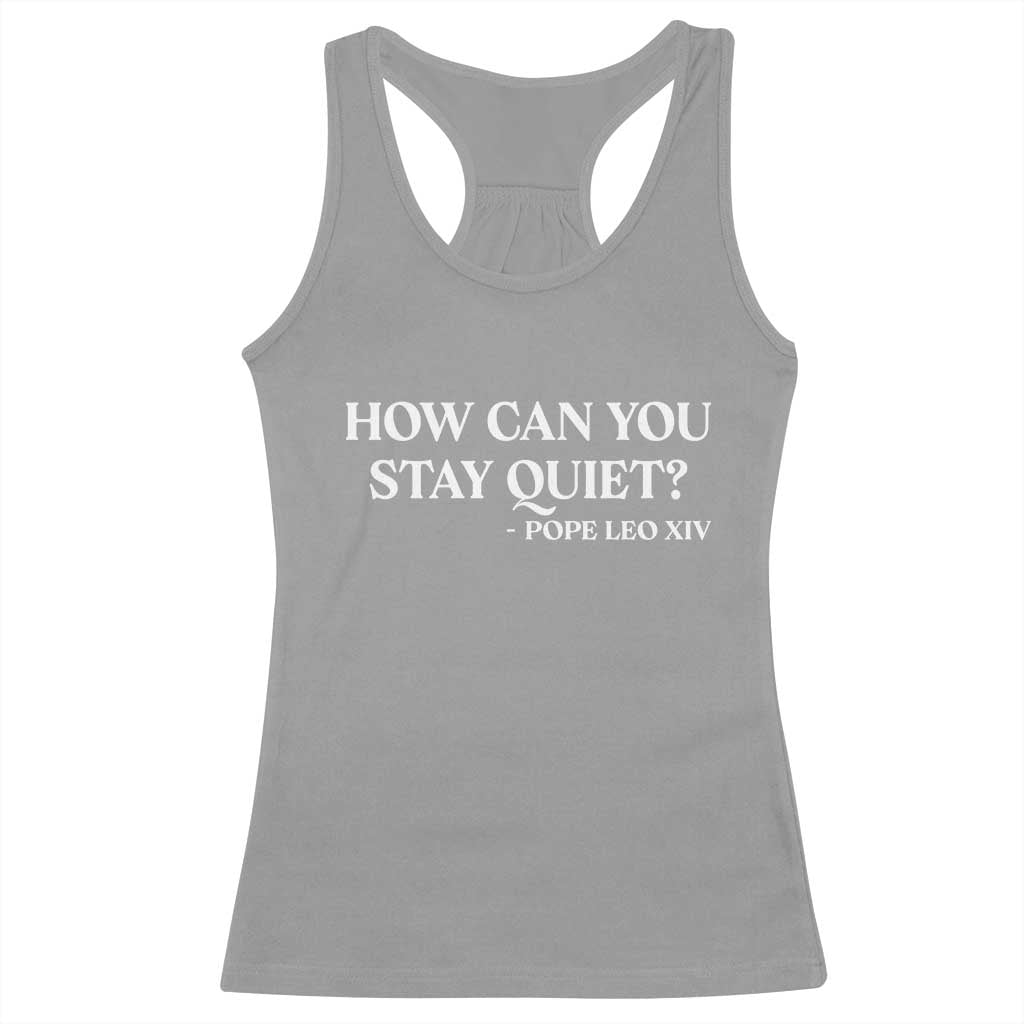 How Can You Stay Quiet Pope Leo XIV Quote Racerback Tank Top Inspirational Religious Courage Statement