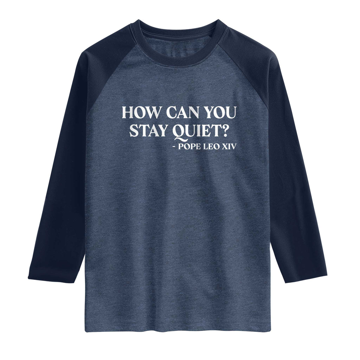 How Can You Stay Quiet Pope Leo XIV Quote Raglan Shirt Inspirational Religious Courage Statement