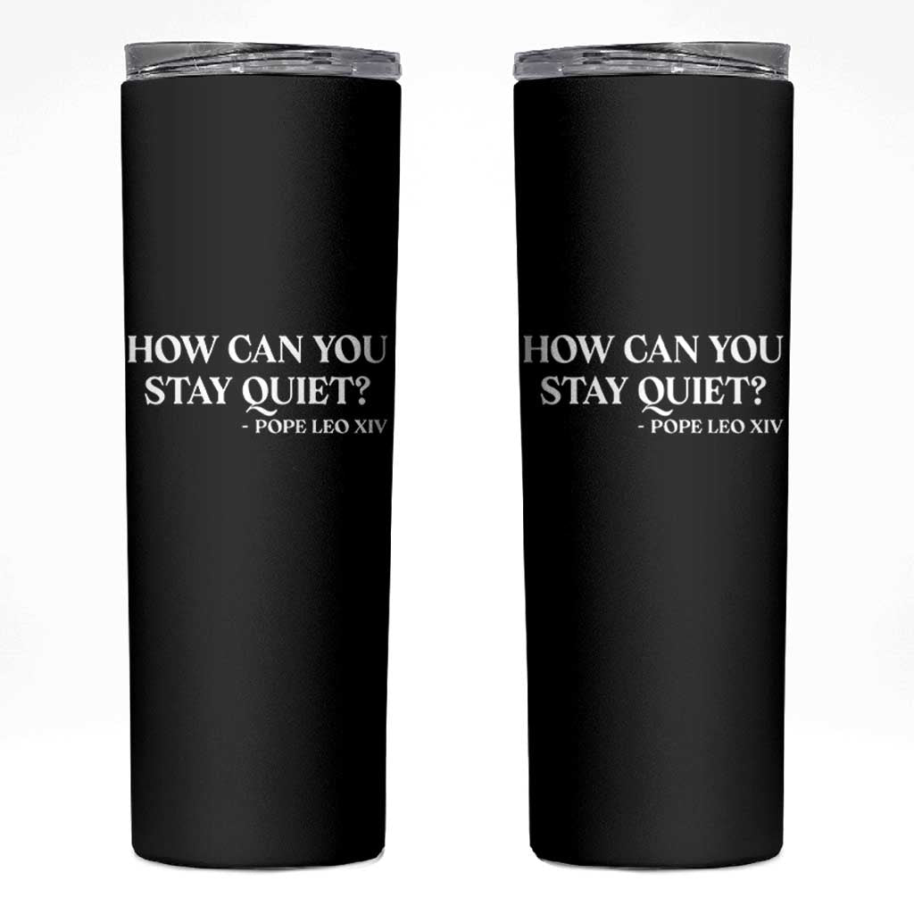 How Can You Stay Quiet Pope Leo XIV Quote Skinny Tumbler Inspirational Religious Courage Statement