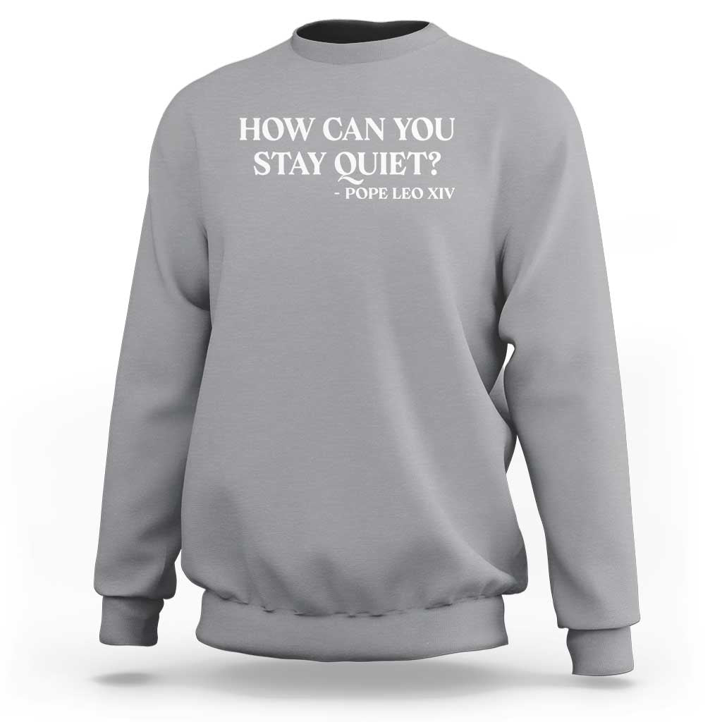 How Can You Stay Quiet Pope Leo XIV Quote Sweatshirt Inspirational Religious Courage Statement