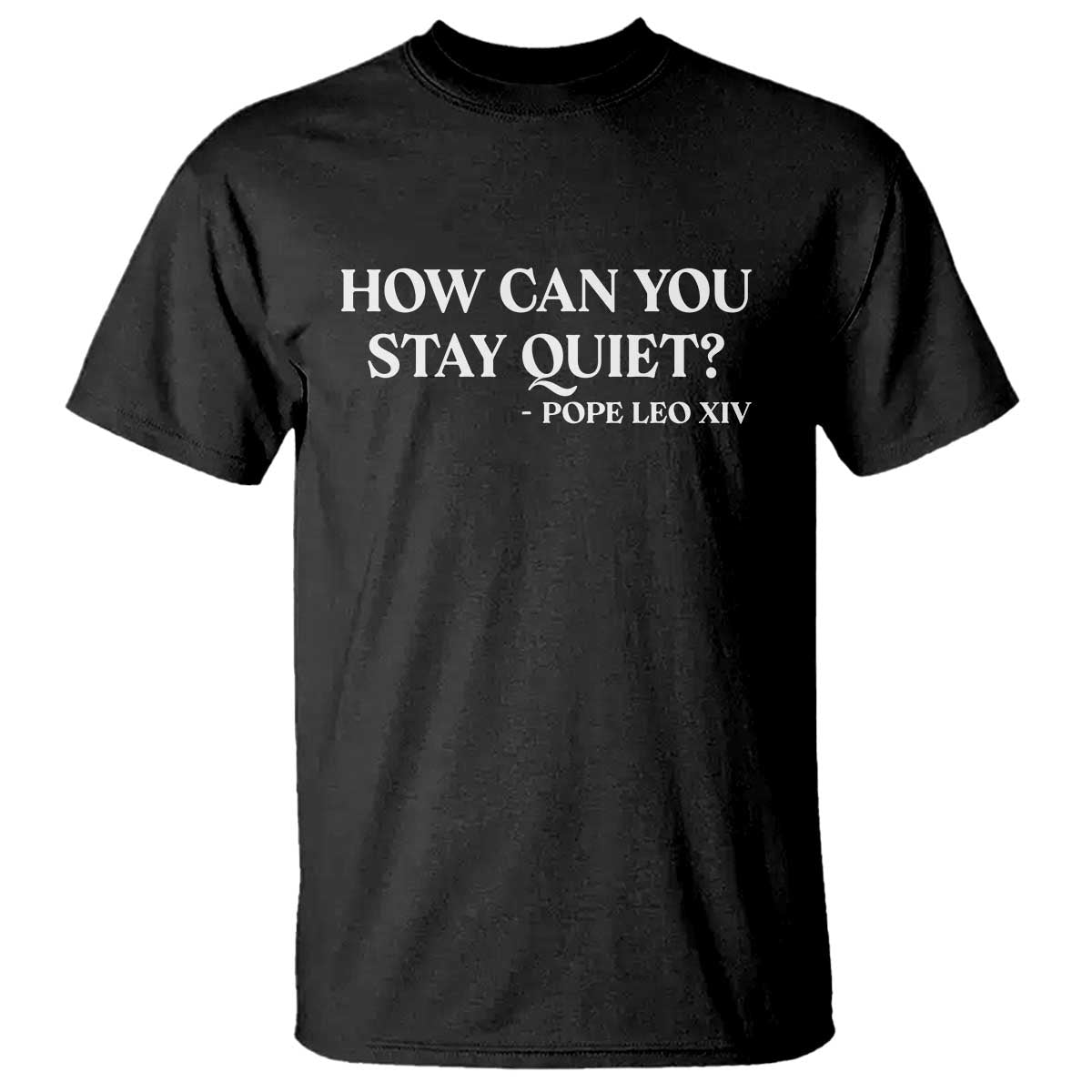 How Can You Stay Quiet Pope Leo XIV Quote T Shirt Inspirational Religious Courage Statement