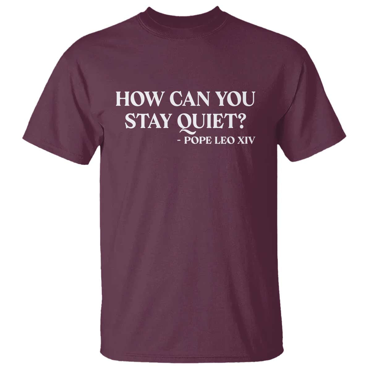 How Can You Stay Quiet Pope Leo XIV Quote T Shirt Inspirational Religious Courage Statement