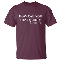 How Can You Stay Quiet Pope Leo XIV Quote T Shirt Inspirational Religious Courage Statement