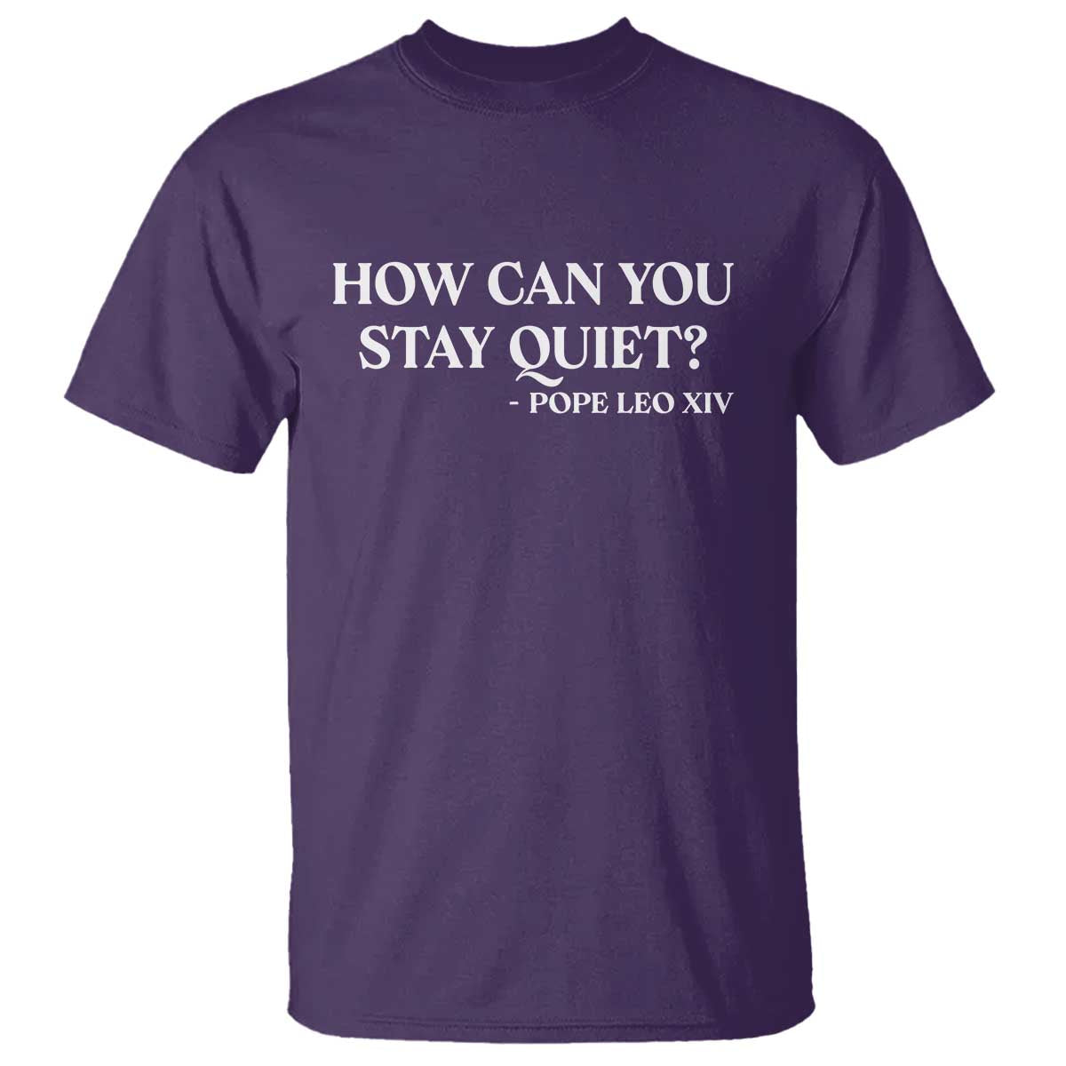 How Can You Stay Quiet Pope Leo XIV Quote T Shirt Inspirational Religious Courage Statement