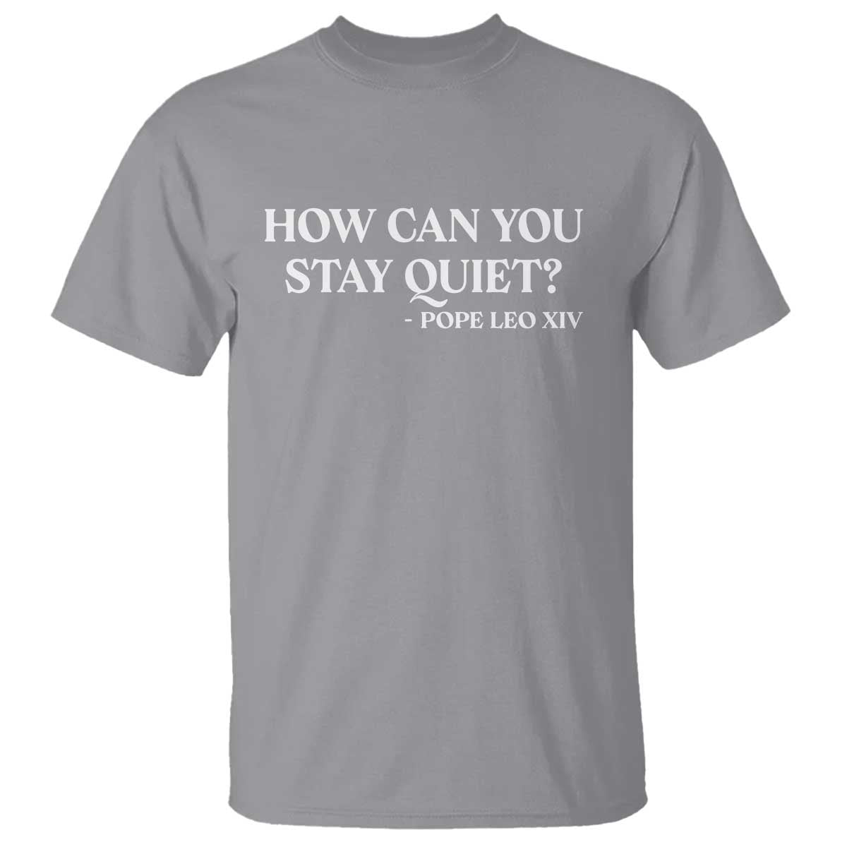 How Can You Stay Quiet Pope Leo XIV Quote T Shirt Inspirational Religious Courage Statement