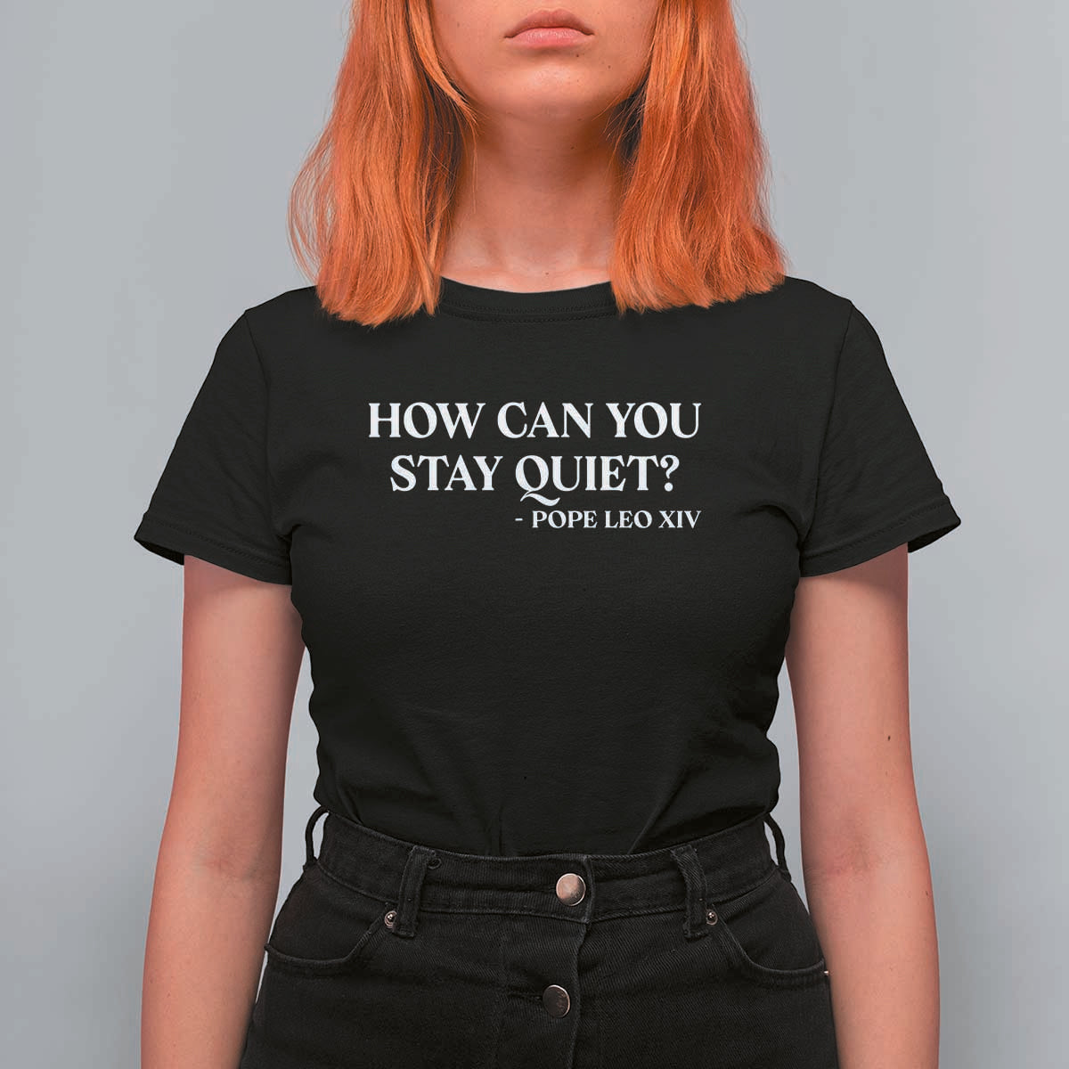 How Can You Stay Quiet Pope Leo XIV Quote T Shirt For Women Inspirational Religious Courage Statement