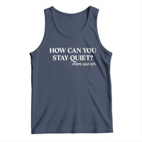 How Can You Stay Quiet Pope Leo XIV Quote Tank Top Inspirational Religious Courage Statement