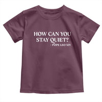 How Can You Stay Quiet Pope Leo XIV Quote Toddler T Shirt Inspirational Religious Courage Statement
