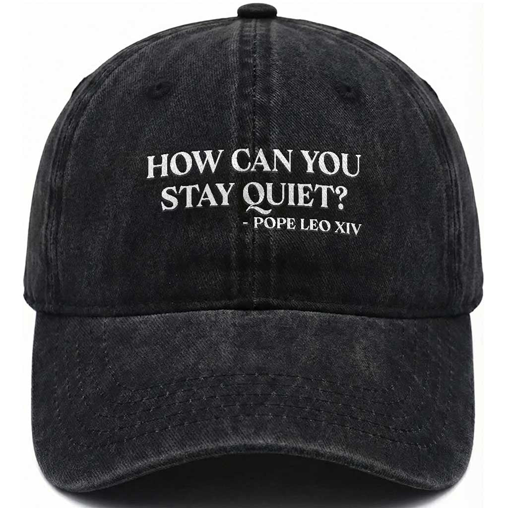 How Can You Stay Quiet Pope Leo XIV Quote Washed Cotton Baseball Cap Inspirational Religious Courage Statement