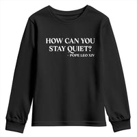 How Can You Stay Quiet Pope Leo XIV Quote Youth Sweatshirt Inspirational Religious Courage Statement
