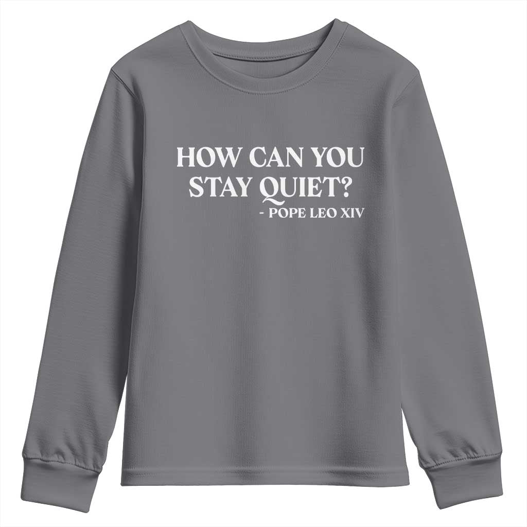 How Can You Stay Quiet Pope Leo XIV Quote Youth Sweatshirt Inspirational Religious Courage Statement