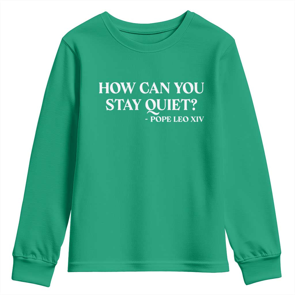 How Can You Stay Quiet Pope Leo XIV Quote Youth Sweatshirt Inspirational Religious Courage Statement