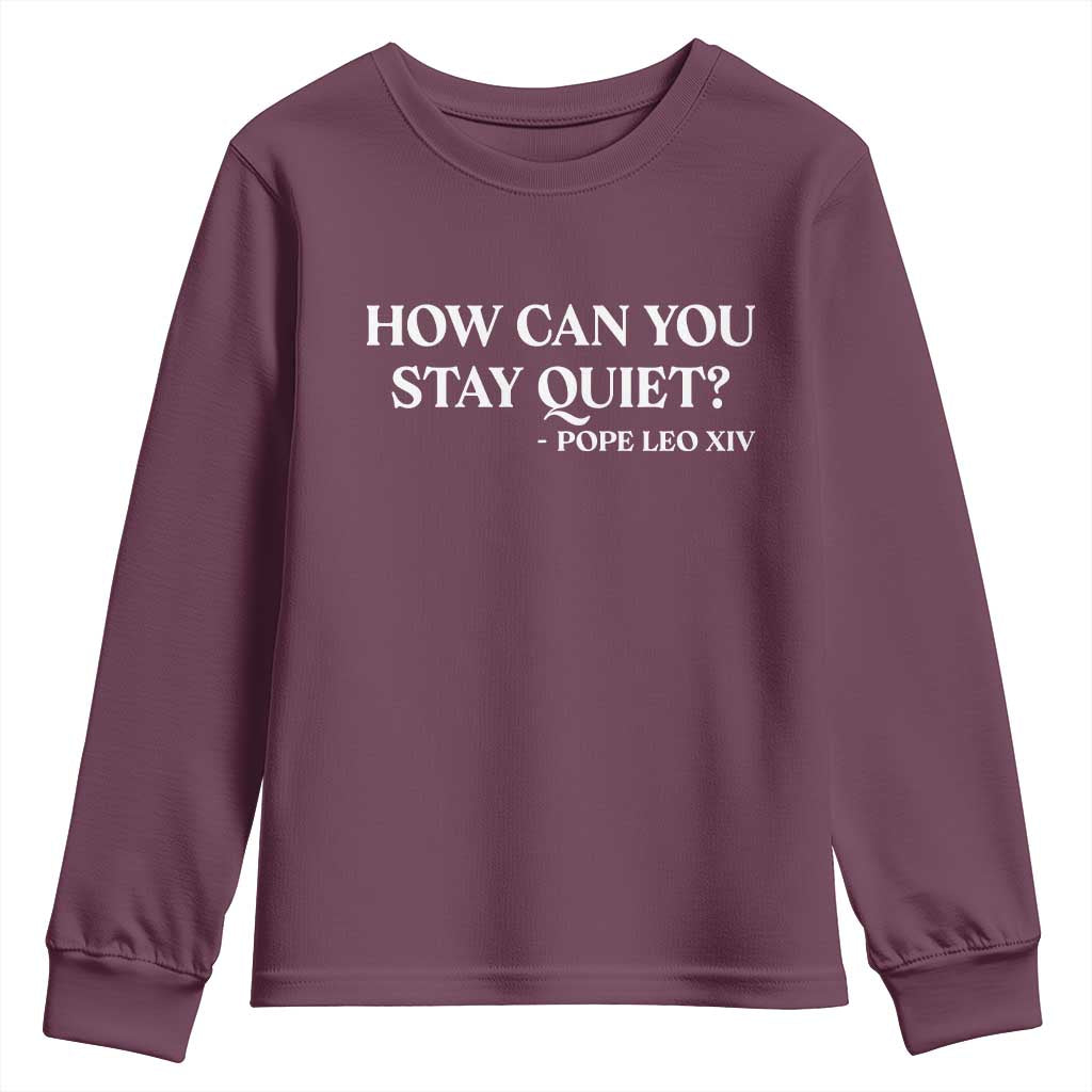 How Can You Stay Quiet Pope Leo XIV Quote Youth Sweatshirt Inspirational Religious Courage Statement