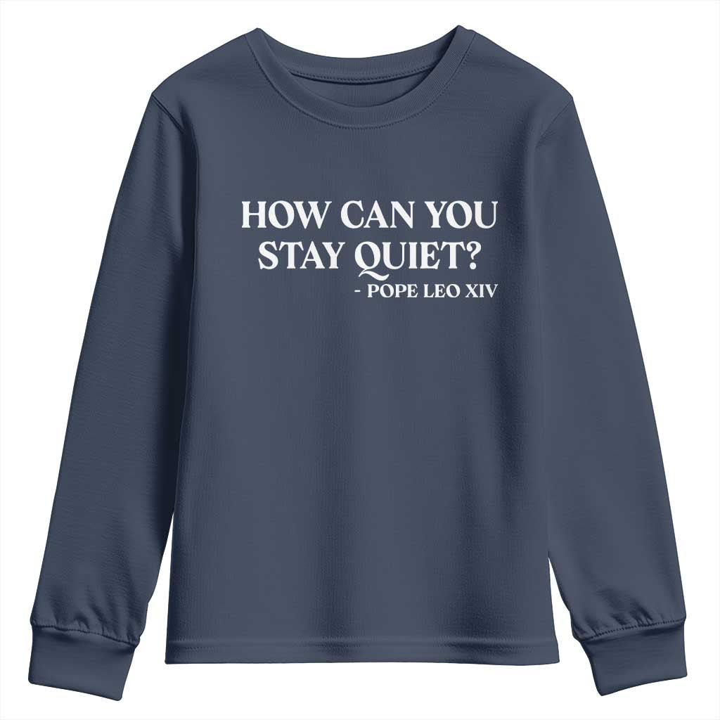 How Can You Stay Quiet Pope Leo XIV Quote Youth Sweatshirt Inspirational Religious Courage Statement