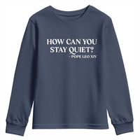 How Can You Stay Quiet Pope Leo XIV Quote Youth Sweatshirt Inspirational Religious Courage Statement