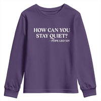 How Can You Stay Quiet Pope Leo XIV Quote Youth Sweatshirt Inspirational Religious Courage Statement