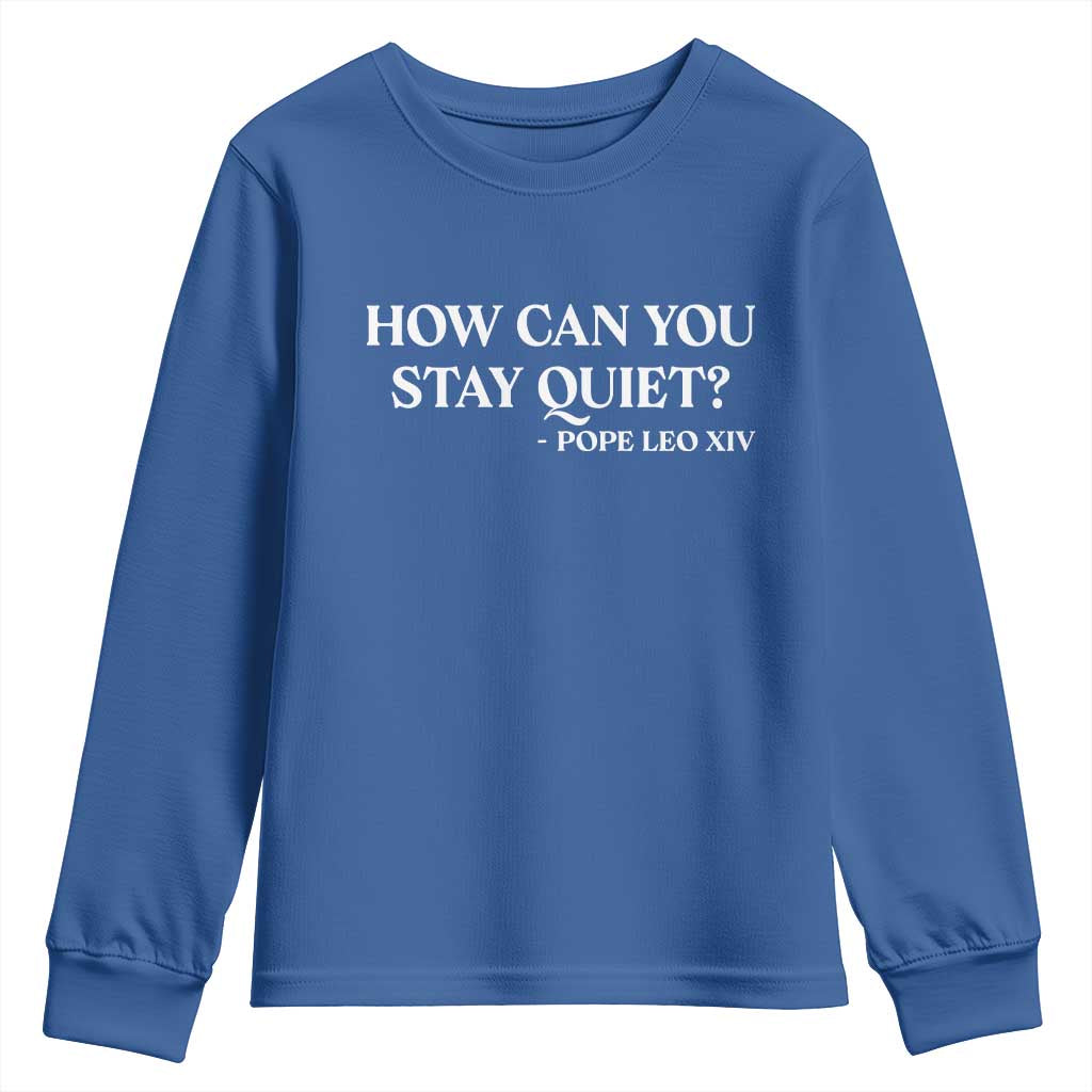 How Can You Stay Quiet Pope Leo XIV Quote Youth Sweatshirt Inspirational Religious Courage Statement