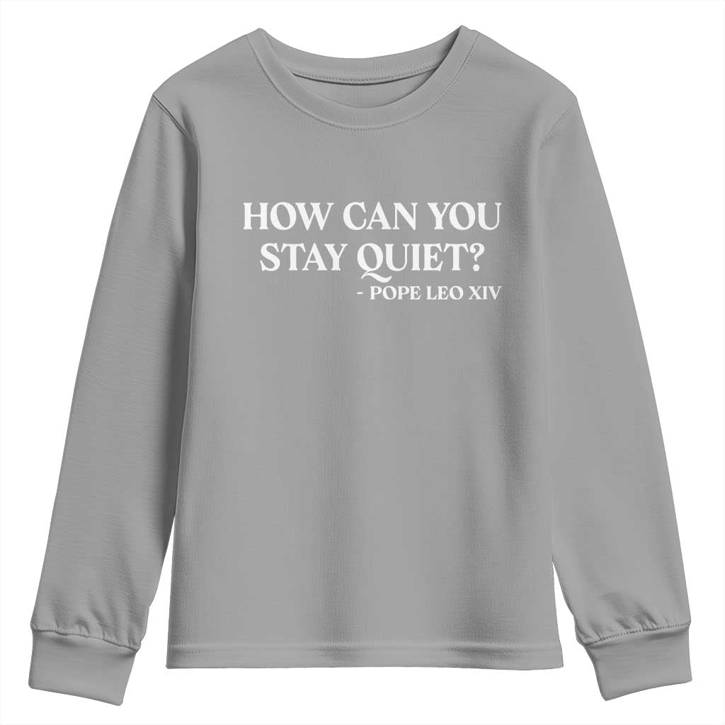 How Can You Stay Quiet Pope Leo XIV Quote Youth Sweatshirt Inspirational Religious Courage Statement