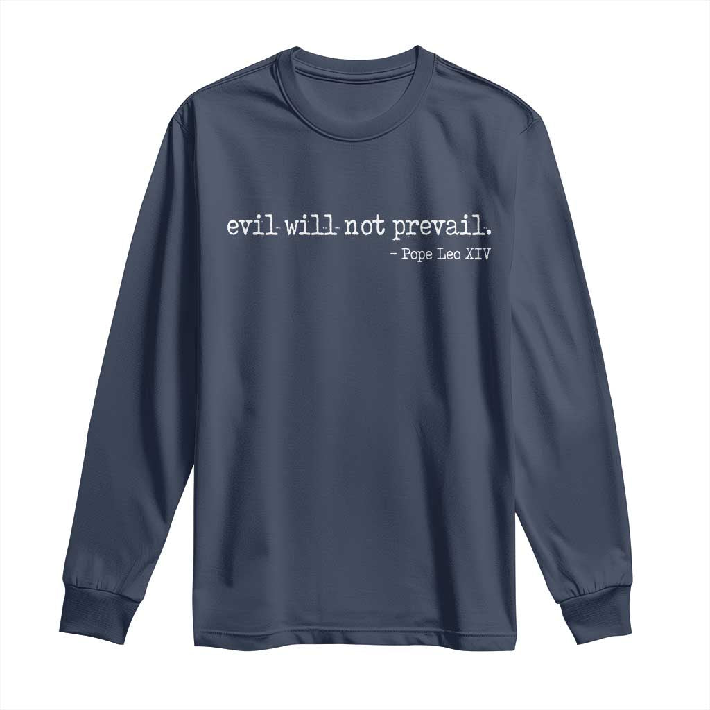 Evil Will Not Prevail Pope Leo XIV Religious Quote Long Sleeve Shirt Hopeful Christian Faith Graphic