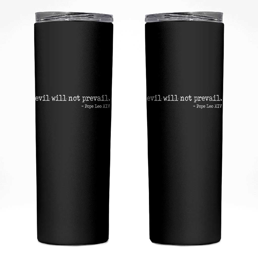 Evil Will Not Prevail Pope Leo XIV Religious Quote Skinny Tumbler Hopeful Christian Faith Graphic